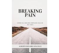 BREAKING PAIN: CÓMO EL DOLOR CRÓNICO SALVÓ MI VIDA