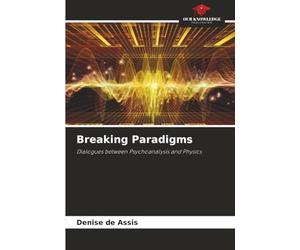 Breaking Paradigms: Dialogues between Psychoanalysis and Physics