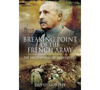 Breaking Point of the French Army: The Nivelle Offensive of 1917