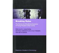 Breaking Rules: The Social And Situational Dynamics Of Young People's Urban Crime (Clarendon Studies In Criminology)