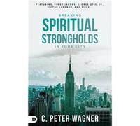 Breaking Spiritual Strongholds In Your City by C. Peter Wagner C. Peter Wagner (Auteur)
