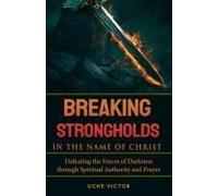 Breaking Strongholds In The Name Of Christ