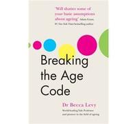 Breaking the Age Code by Becca Levy Becca Levy (Auteur)