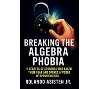 Breaking the Algebra Phobia - 12 Secrets of Students Who Faced Their Fear and Opened a World of Opportunities