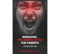Breaking the Anger Cycle for Parents: A 30-Day Parent Toolkit: Your 30-Day Journey to Calm, Connection, and Lasting Family Harmony-with Daily SEL Practices and Quick-Action Worksheets
