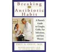 Breaking the Antibiotic Habit Bonnie Fass-Offit, Louis M. Bell, Paul A. Offit (Auteur)