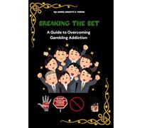 BREAKING THE BET : A Guide to Overcoming Gambling Addiction