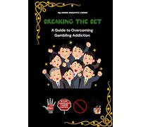 BREAKING THE BET : A Guide to Overcoming Gambling Addiction
