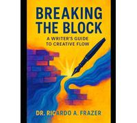 Breaking The Block: A Writer's Guide to Creative Flow