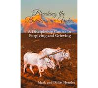 Breaking the Burdensome Yoke: A Discipleship Course in Forgiving and Grieving