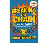 BREAKING THE CHAIN: How Kids Can Stop Curses and Start Blessings