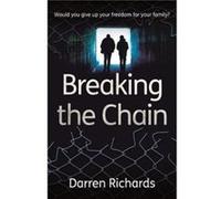 Breaking the Chain Would you give up your freedom for your family by Darren Richards Darren Richards (Auteur)