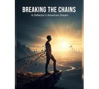 Breaking The Chains: A Defector'S American Dream