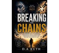 Breaking the Chains: A Strategic Path to Surviving Narcissistic Abuse, Establishing Unshakable Boundaries, and Healing Your Sense of Self