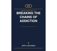 Breaking the chains of addiction: Finding Freedom Through Faith, Healing, and God's Grace
