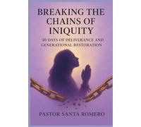 BREAKING THE CHAINS OF INIQUITY: 30 DAYS OF DELIVERANCE AND GENERATIONAL RESTORATION
