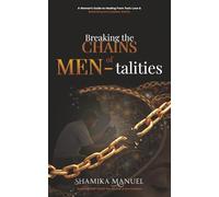Breaking the Chains of MEN-talities: A Woman's Guide to Healing from Toxic Love & Rebirthing the Goddess Within