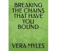 BREAKING THE CHAINS THAT HAVE YOU BOUND