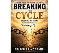 Breaking The Circle: Becoming the Parent You Wished You Had Growing Up