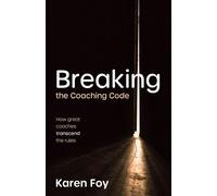 Breaking the Coaching Code How great coaches transcend the rules - Karen Foy - Practical Inspiration Publishing - ebook (ePub) - Livre