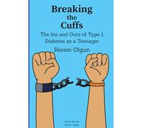 Breaking the Cuffs: The Ins and Outs of Type 1 Diabetes as a Teenager
