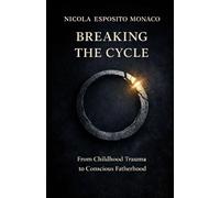 Breaking the Cycle: From Childhood Trauma to Conscious Fatherhood