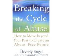 Breaking the Cycle of Abuse: How to Move Beyond Your Past to Create an Abuse-Free Future Engel, Beverly (Auteur)