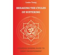 Breaking the Cycles of Suffering: A Buddha Dharma Guide to Great Enlightenment