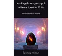 Breaking The Dragon's Spell: A Heroic Quest For Unity: (An Unofficial Minecraft Adventure)