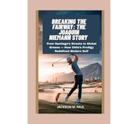 Breaking the Fairway: The Joaquin Niemann Story: From Santiago’s Streets to Global Greens - How Chile’s Prodigy Redefined Modern Golf