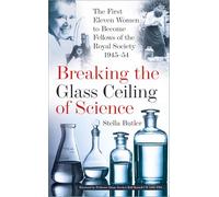 Breaking the Glass Ceiling of Science: The First Eleven Women to Become Fellows of the Royal Society 1945-54