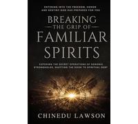 Breaking the Grip of Familiar Spirits: Exposing the Secret Operations of Demonic Strongholds, Shutting the Door to Spiritual Debt, and Entering into ... Honor, and Destiny God Has Prepared for You