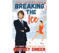 Breaking The Ice: A Sweet Small Town Hockey Romcom: Part Of: Love On Thin Ice (7 Books)