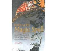 Breaking the Magic Spell: Radical Theories of Folk and Fairy Tales