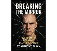 Breaking the Mirror: Over coming Negative Self Perception