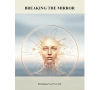 Breaking The Mirror: Reclaiming Your True Self