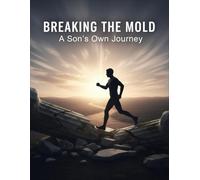 Breaking The Mold: A Son'S Own Journey