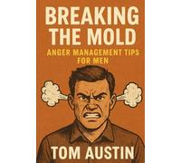 Breaking the Mold: Anger Management Tips for Men