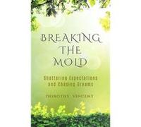 Breaking the Mold Breaking the Mold Shattering Expectations and Chasing Dreams - Dorothy Vincent - Blurb Inc. - Livre en Anglais Dorothy VincentDorothy Vincent (Auteur)