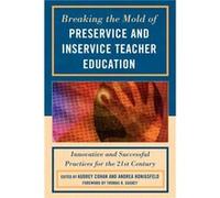 Breaking the Mold of Preservice and Inservice Teacher Education Edited by Audrey Cohan , Edited by Andrea Honigsfeld , Contributions by Liz Barber , Contributions by Harriet J Bessette , Contributions