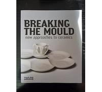 Breaking the Mould: New Approaches to Ceramics