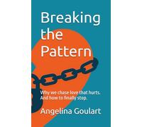 Breaking the Pattern: Why we chase love that hurts. And how to finally stop.