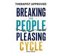 Breaking the People Pleasing Cycle: Set Boundaries, Say No Without Guilt, and Stop Overgiving in Relationships, Work, and Life