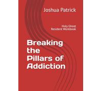 Breaking the Pillars of Addiction: Holy Ghost Resident Workbook