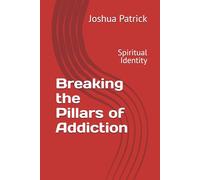 Breaking the Pillars of Addiction: Spiritual Identity