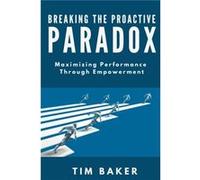 Breaking the Proactive Paradox by Tim Baker Tim Baker (Auteur)