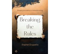 Breaking the Rules: Bringing storytelling to technical writing