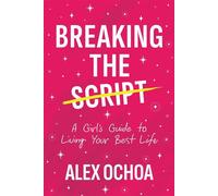 Breaking the Script A Girl's Guide to Living Your Best Life - Alex Ochoa - Post Hill Press - ebook (ePub) - Livre