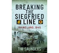 Breaking the Siegfried Line: Rhineland, February 1945