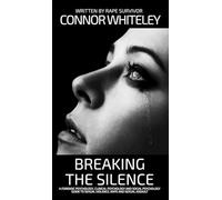 Breaking The Silence: A Forensic Psychology, Clinical Psychology and Social Psychology Guide To Sexual Violence, Rape and Sexual Assault